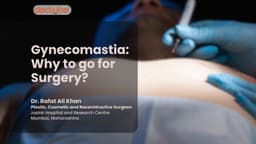 Gynecomastia: Why to go for Surgery?