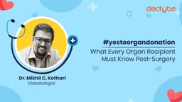What Every Organ Recipient Must Know Post-Surgery