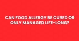 Can Food Allergy Be Cured or Only Managed Life-Long?