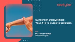 Sunscreen Demystified: Your A-B-C Guide to Safe Skin