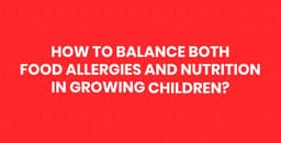 How to Balance Both Food Allergies and Nutrition in Growing Children?