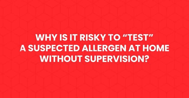 Why Is It Risky to “Test” a Suspected Allergen at Home Without Supervision?