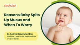 Reasons Baby Spits Up Mucus and When To Worry