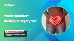 Yeast Infection: Busting 3 Big Myths!